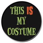 Значка с надпис "This Is My Costume "